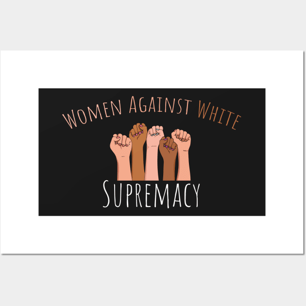 Women Against White Supremacy Gift For Her / Democrat Activist Protest Gift Idea Wall Art by WassilArt